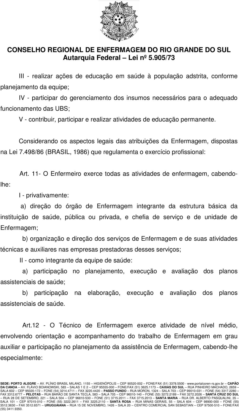 498/86 (BRASIL, 1986) que regulamenta o exercício profissional: Art.