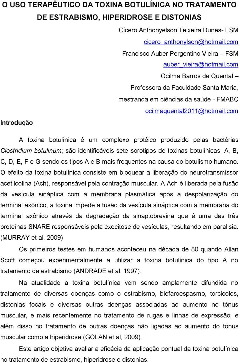 com Ocilma Barros de Quental Professora da Faculdade Santa Maria, mestranda em ciências da saúde - FMABC ocilmaquental2011@hotmail.