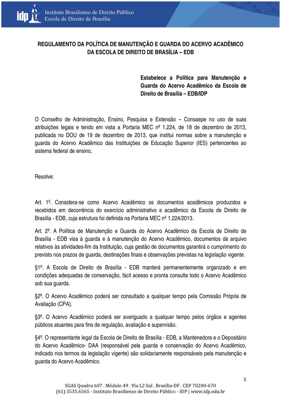 224, de 18 de dezembro de 2013, publicada no DOU de 19 de dezembro de 2013, que institui normas sobre a manutenção e guarda do Acervo Acadêmico das Instituições de Educação Superior (IES)