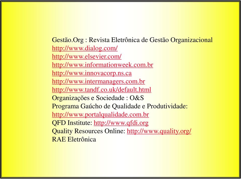 co.uk/default.html Organizações e Sociedade : O&S Programa Gaúcho de Qualidade e Produtividade: http://www.