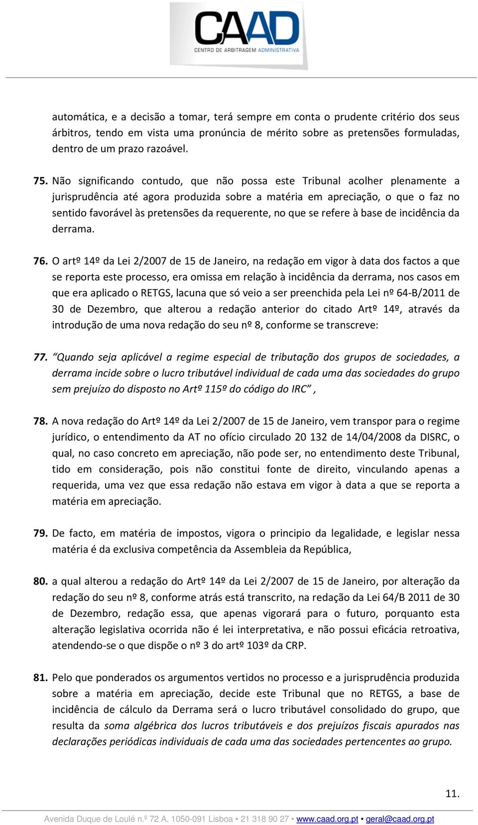 requerente, no que se refere à base de incidência da derrama. 76.