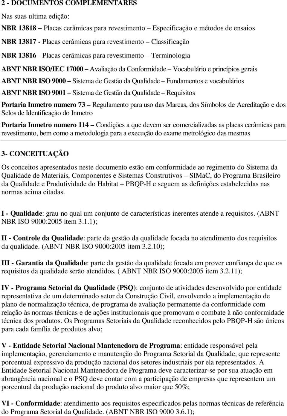 vocabulários ABNT NBR ISO 9001 Sistema de Gestão da Qualidade Requisitos Portaria Inmetro numero 73 Regulamento para uso das Marcas, dos Símbolos de Acreditação e dos Selos de Identificação do