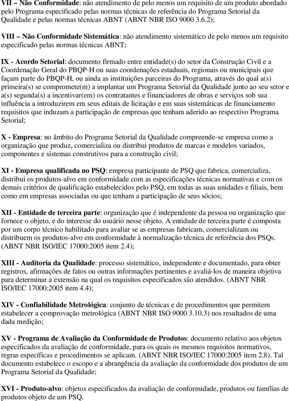 2); VIII Não Conformidade Sistemática: não atendimento sistemático de pelo menos um requisito especificado pelas normas técnicas ABNT; IX - Acordo Setorial: documento firmado entre entidade(s) do