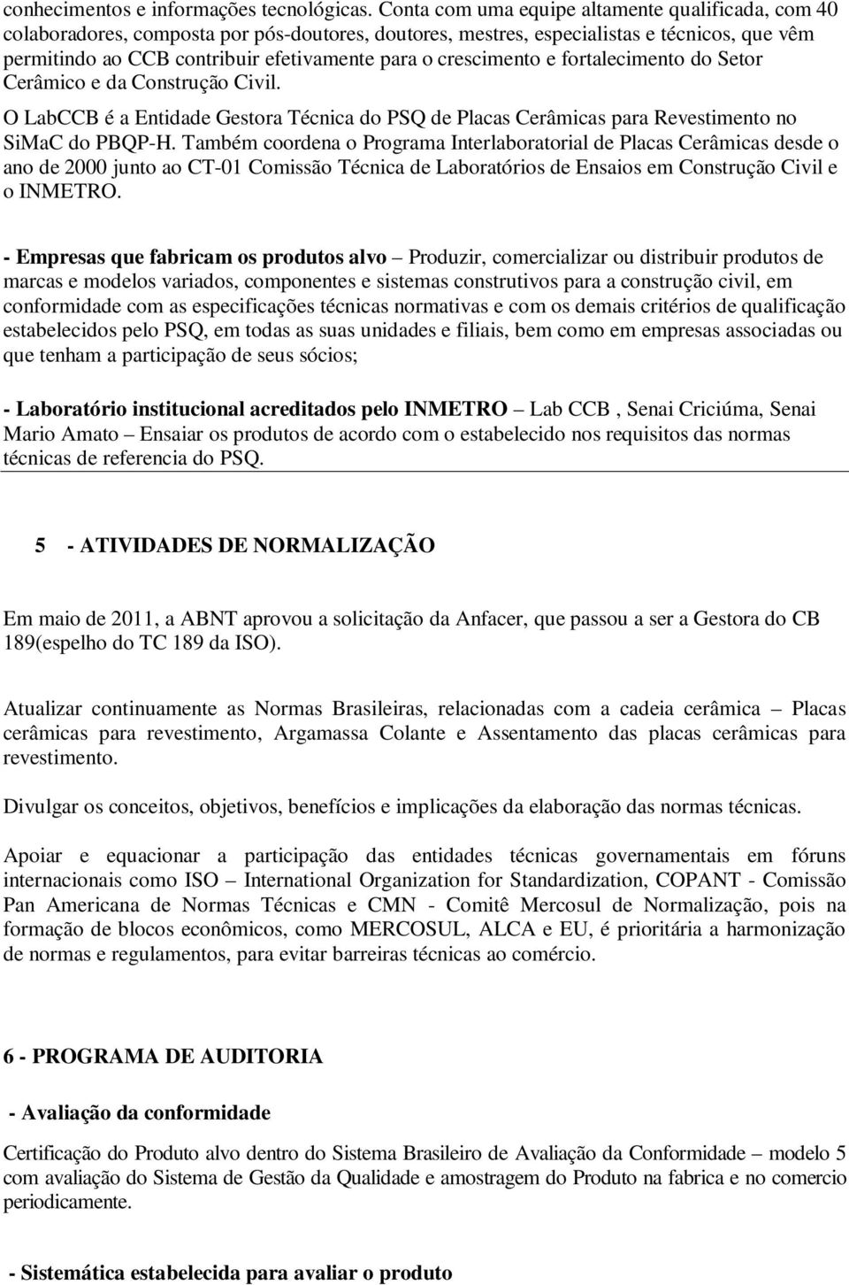 crescimento e fortalecimento do Setor Cerâmico e da Construção Civil. O LabCCB é a Entidade Gestora Técnica do PSQ de Placas Cerâmicas para Revestimento no SiMaC do PBQP-H.