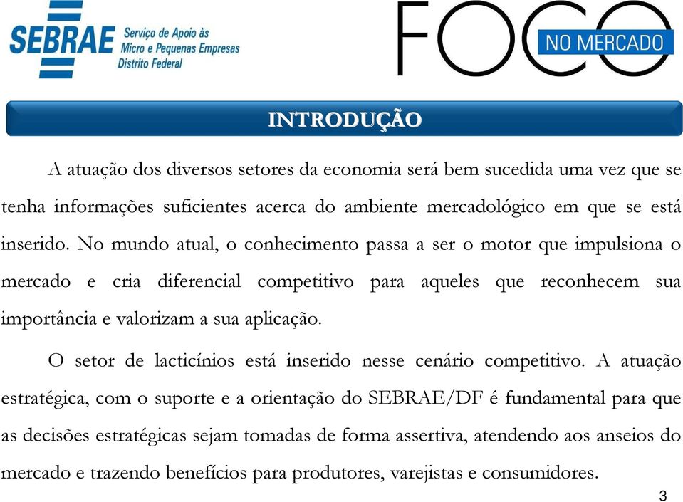 sua aplicação. INTRODUÇÃO O setor de lacticínios está inserido nesse cenário competitivo.