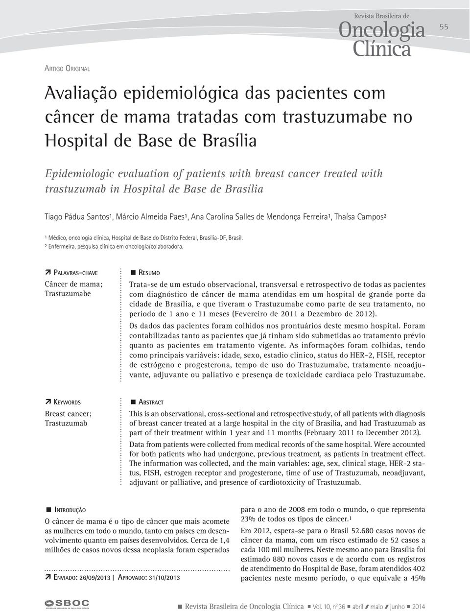 Base do Distrito Federal, Brasília-DF, Brasil. ² Enfermeira, pesquisa clínica em oncologia/colaboradora.