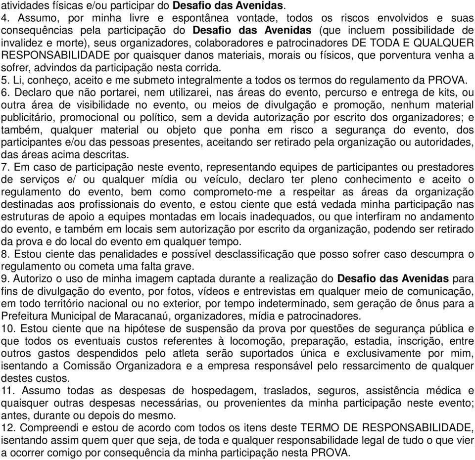 organizadores, colaboradores e patrocinadores DE TODA E QUALQUER RESPONSABILIDADE por quaisquer danos materiais, morais ou físicos, que porventura venha a sofrer, advindos da participação nesta