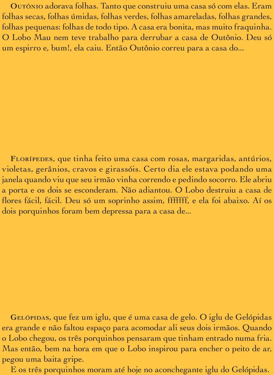 .. FLORÍPEDES, que tinha feito uma casa com rosas, margaridas, antúrios, violetas, gerânios, cravos e girassóis.