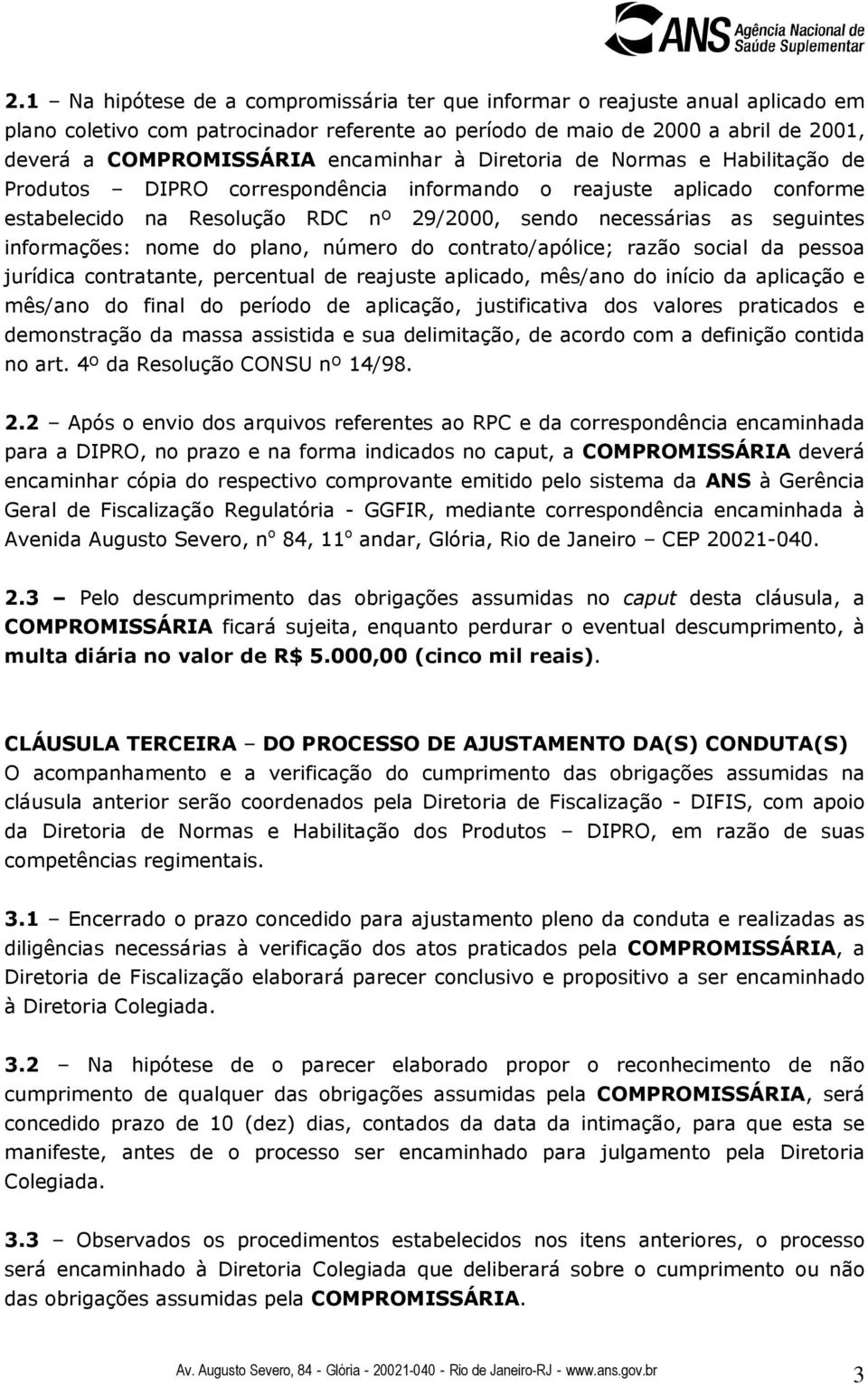 informações: nome do plano, número do contrato/apólice; razão social da pessoa jurídica contratante, percentual de reajuste aplicado, mês/ano do início da aplicação e mês/ano do final do período de