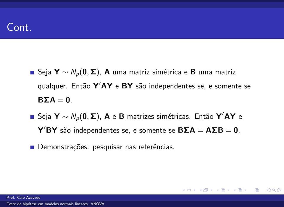 Σ), A e B matrizes simétricas Então Y AY e Y BY são independentes se, e