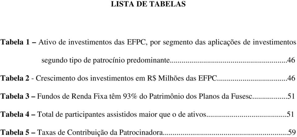 ..46 Tabela 2 - Crescimento dos investimentos em R$ Milhões das EFPC.