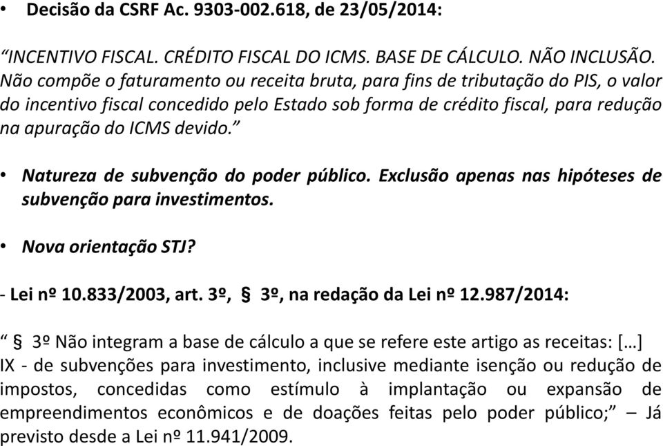 Natureza de subvenção do poder público. Exclusão apenas nas hipóteses de subvenção para investimentos. Nova orientação STJ? - Lei nº 10.833/2003, art. 3º, 3º, na redação da Lei nº 12.