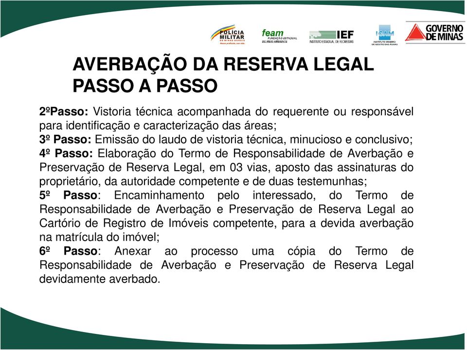 autoridade competente e de duas testemunhas; 5º Passo: Encaminhamento pelo interessado, do Termo de Responsabilidade de Averbação e Preservação de Reserva Legal ao Cartório de Registro de