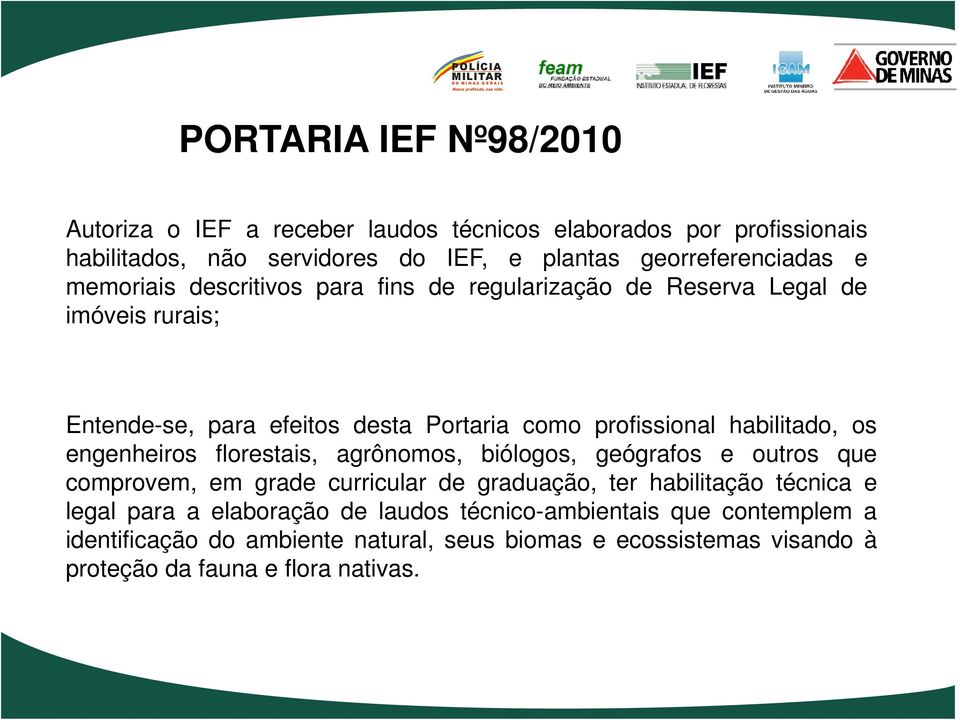 os engenheiros florestais, agrônomos, biólogos, geógrafos e outros que comprovem, em grade curricular de graduação, ter habilitação técnica e legal para a