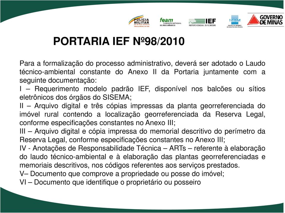 localização georreferenciada da Reserva Legal, conforme especificações constantes no Anexo III; III Arquivo digital e cópia impressa do memorial descritivo do perímetro da Reserva Legal, conforme