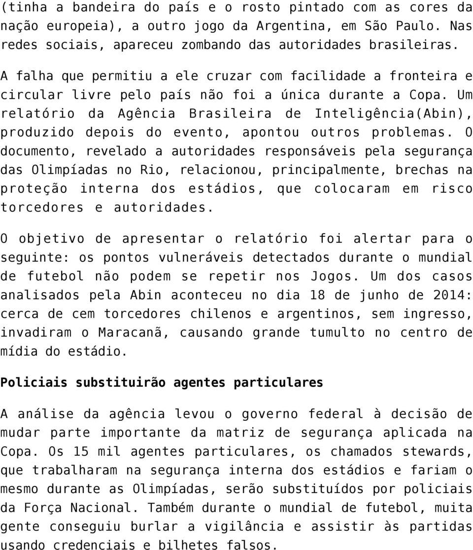 Um relatório da Agência Brasileira de Inteligência(Abin), produzido depois do evento, apontou outros problemas.