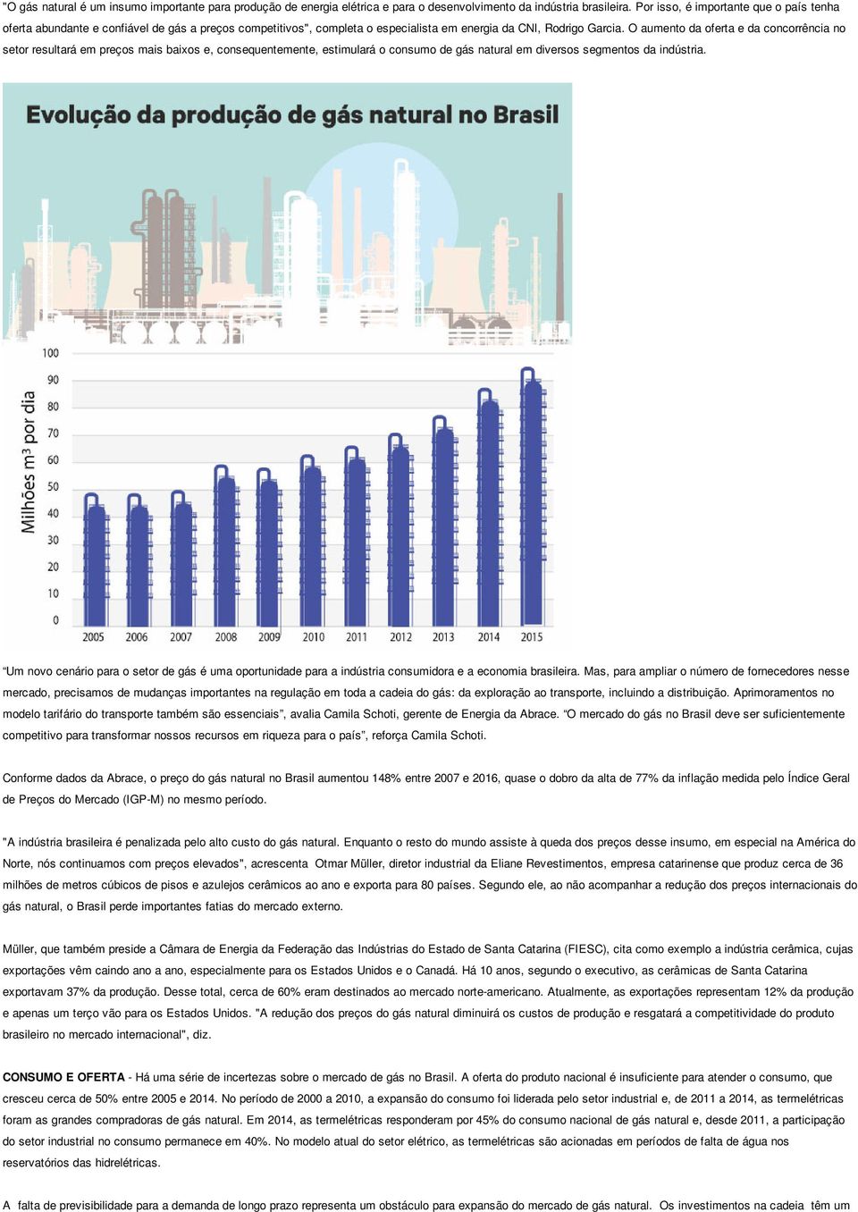 O aumento da oferta e da concorrência no setor resultará em preços mais baixos e, consequentemente, estimulará o consumo de gás natural em diversos segmentos da indústria.