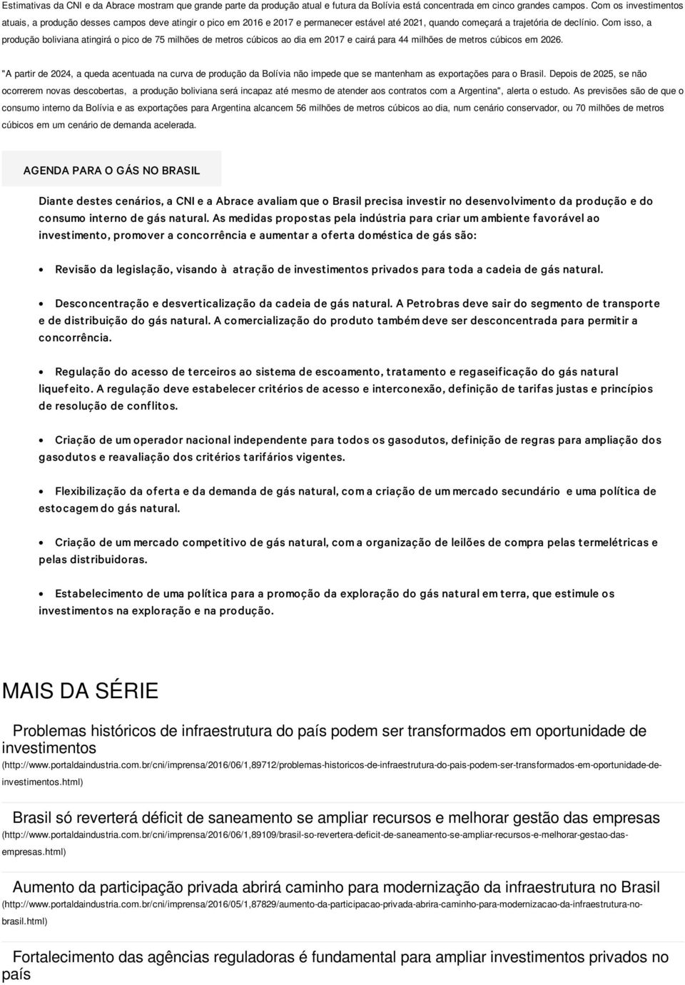 Com isso, a produção boliviana atingirá o pico de 75 milhões de metros cúbicos ao dia em 2017 e cairá para 44 milhões de metros cúbicos em 2026.