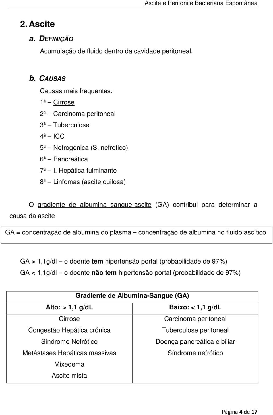 Hepática fulminante 8ª Linfomas (ascite quilosa) O gradiente de albumina sangue-ascite (GA) contribui para determinar a causa da ascite GA = concentração de albumina do plasma concentração de