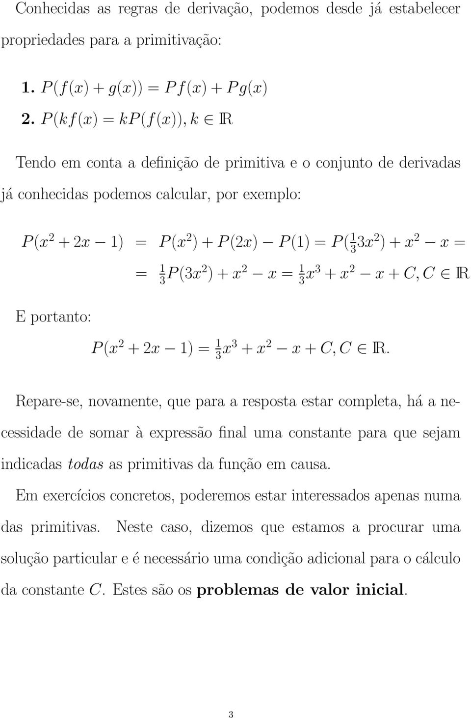 + x x = 3 x3 + x x + C, C IR E portnto: P (x + x ) = 3 x3 + x x + C, C IR.