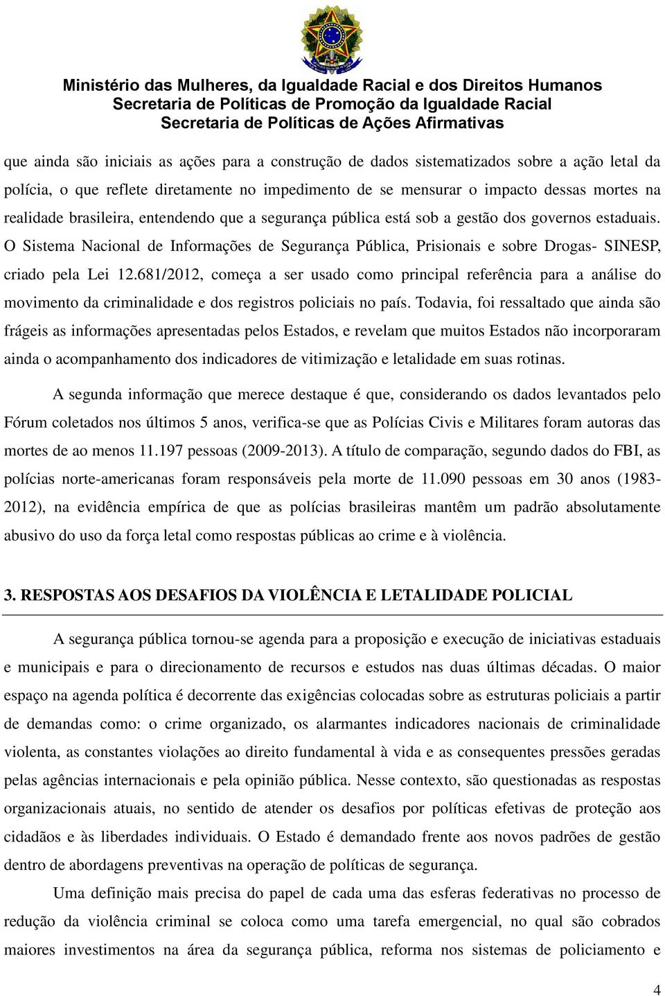 681/2012, começa a ser usado como principal referência para a análise do movimento da criminalidade e dos registros policiais no país.