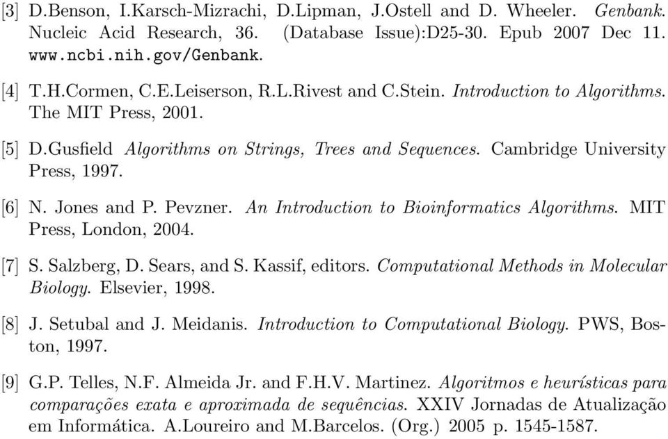 An Introduction to Bioinformatics Algorithms. MIT Press, London, 2004. [7] S. Salzberg, D. Sears, and S. Kassif, editors. Computational Methods in Molecular Biology. Elsevier, 1998. [8] J.