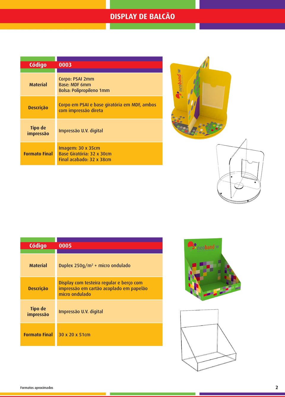 Final acabado: 32 x 38cm Código 0005 Duplex 250g/m 2 + micro ondulado Display com testeira