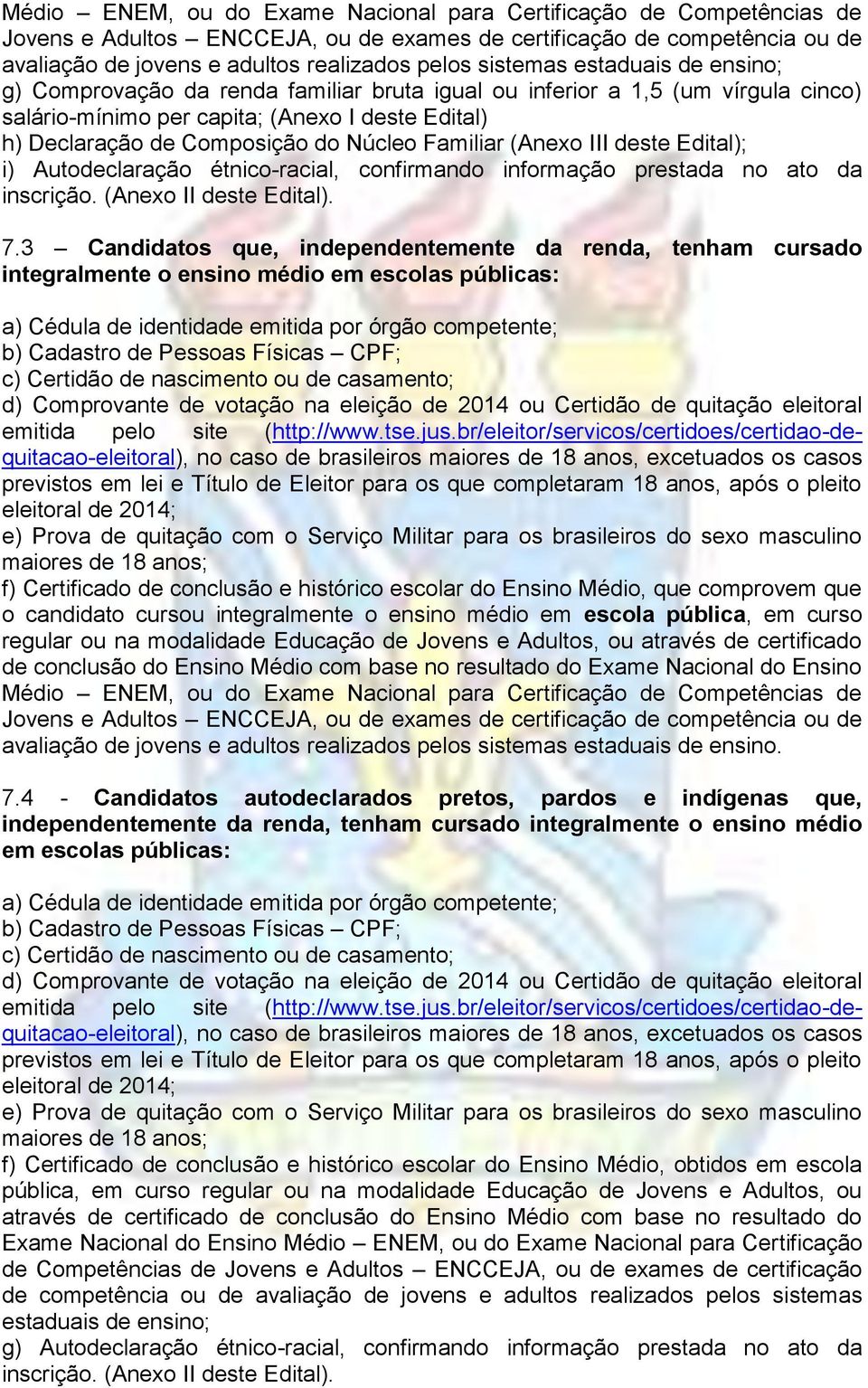 Familiar (Anexo III deste Edital); i) Autodeclaração étnico-racial, confirmando informação prestada no ato da inscrição. (Anexo II deste Edital). 7.