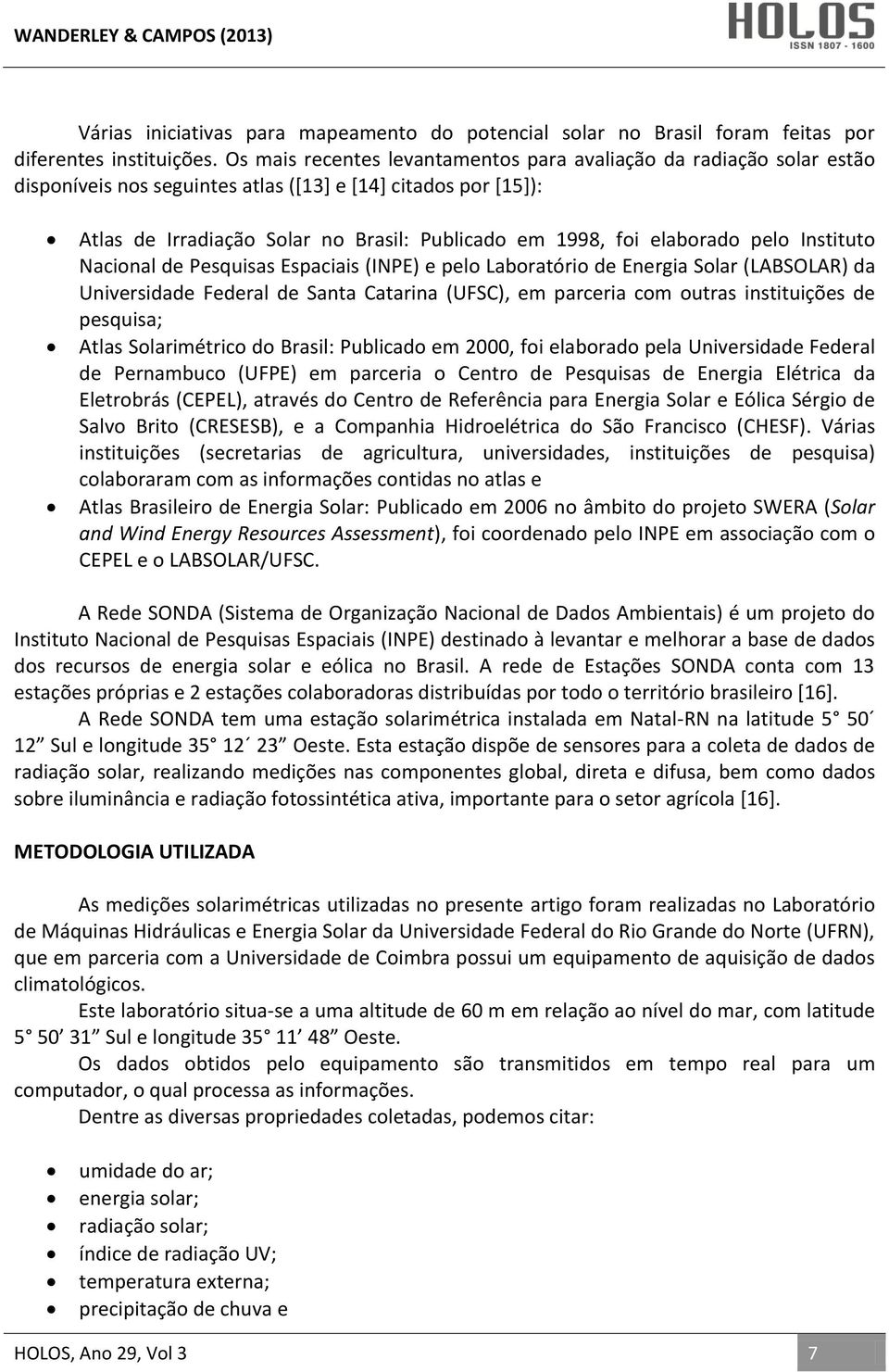 elaborado pelo Instituto Nacional de Pesquisas Espaciais (INPE) e pelo Laboratório de Energia Solar (LABSOLAR) da Universidade Federal de Santa Catarina (UFSC), em parceria com outras instituições de