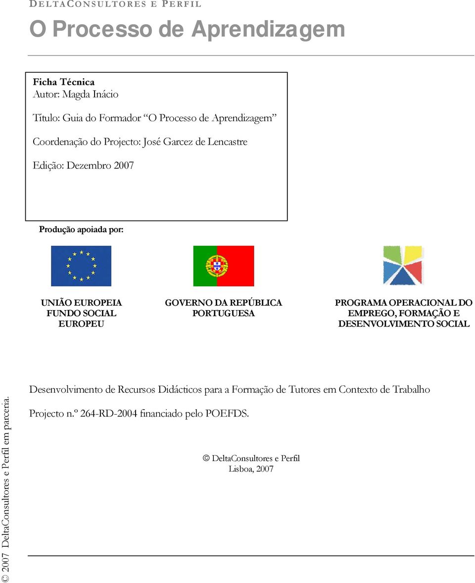 EUROPEU GOVERNO DA REPÚBLICA PORTUGUESA PROGRAMA OPERACIONAL DO EMPREGO, FORMAÇÃO E DESENVOLVIMENTO SOCIAL Desenvolvimento de Recursos