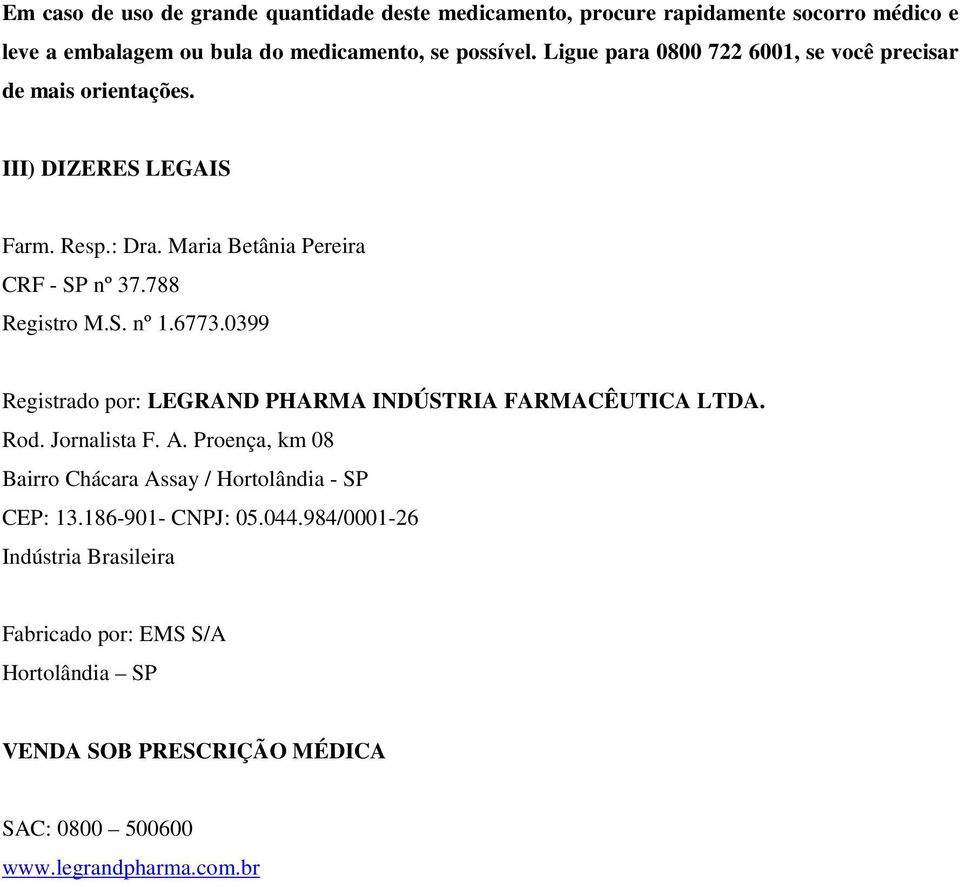 6773.0399 Registrado por: LEGRAND PHARMA INDÚSTRIA FARMACÊUTICA LTDA. Rod. Jornalista F. A. Proença, km 08 Bairro Chácara Assay / Hortolândia - SP CEP: 13.