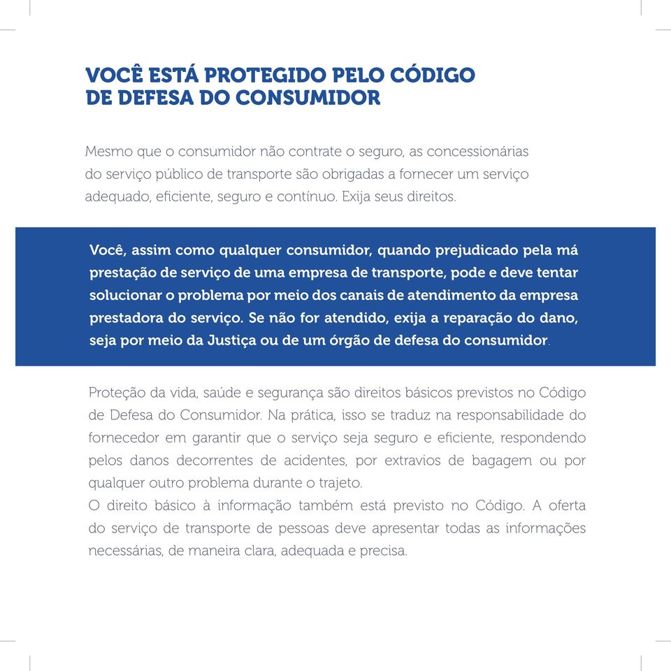 Você, assim como qualquer consumidor, quando prejudicado pela má prestação de serviço de uma empresa de transporte, pode e deve tentar solucionar o problema por meio dos canais de atendimento da