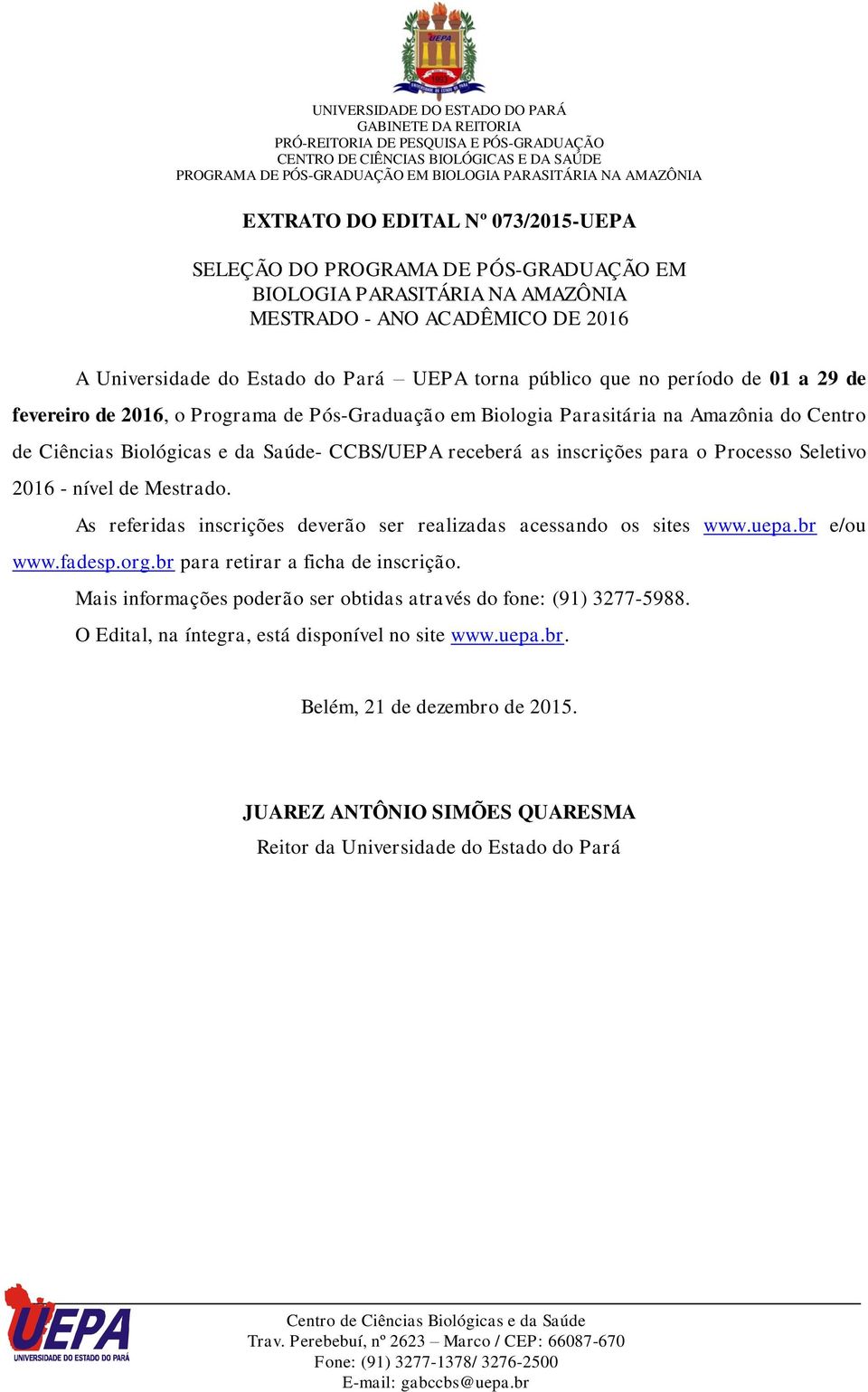 Seletivo 2016 - nível de Mestrado. As referidas inscrições deverão ser realizadas acessando os sites www.uepa.br e/ou www.fadesp.org.br para retirar a ficha de inscrição.