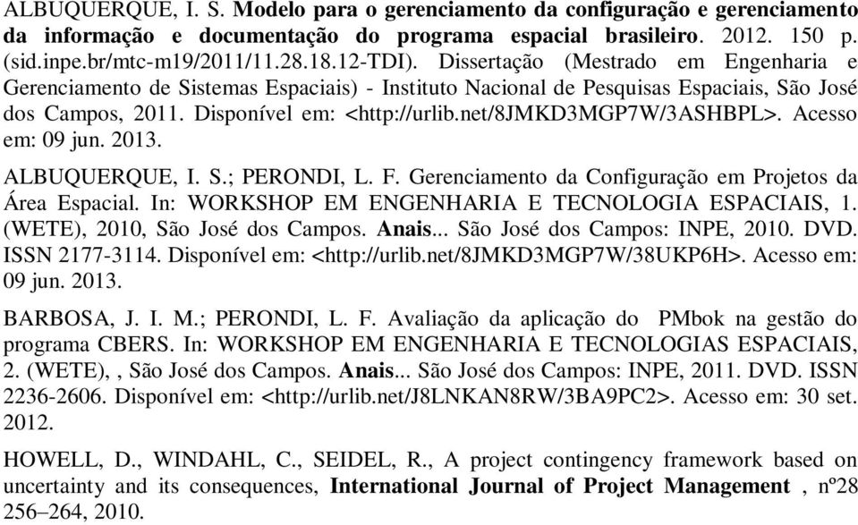 net/8jmkd3mgp7w/3ashbpl>. Acesso em: 09 jun. 2013. ALBUQUERQUE, I. S.; PERONDI, L. F. Gerenciamento da Configuração em Projetos da Área Espacial. In: WORKSHOP EM ENGENHARIA E TECNOLOGIA ESPACIAIS, 1.