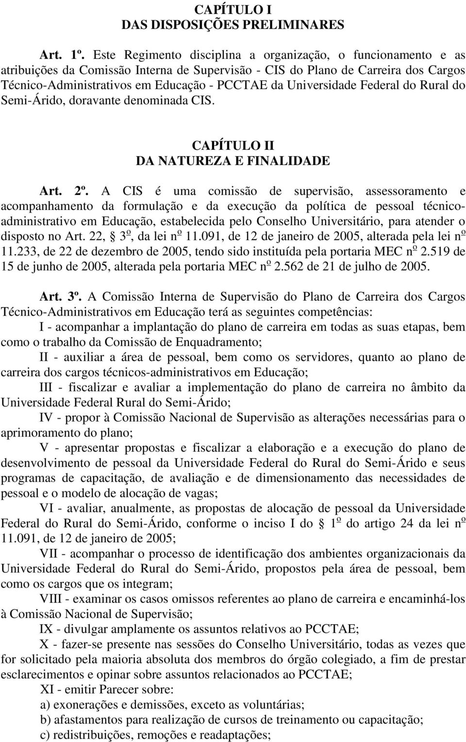 Universidade Federal do Rural do Semi-Árido, doravante denominada CIS. CAPÍTULO II DA NATUREZA E FINALIDADE Art. 2º.