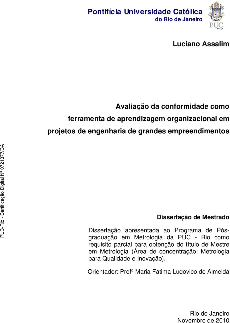 de Pósgraduação em Metrologia da PUC - Rio como requisito parcial para obtenção do título de Mestre em Metrologia (Área de