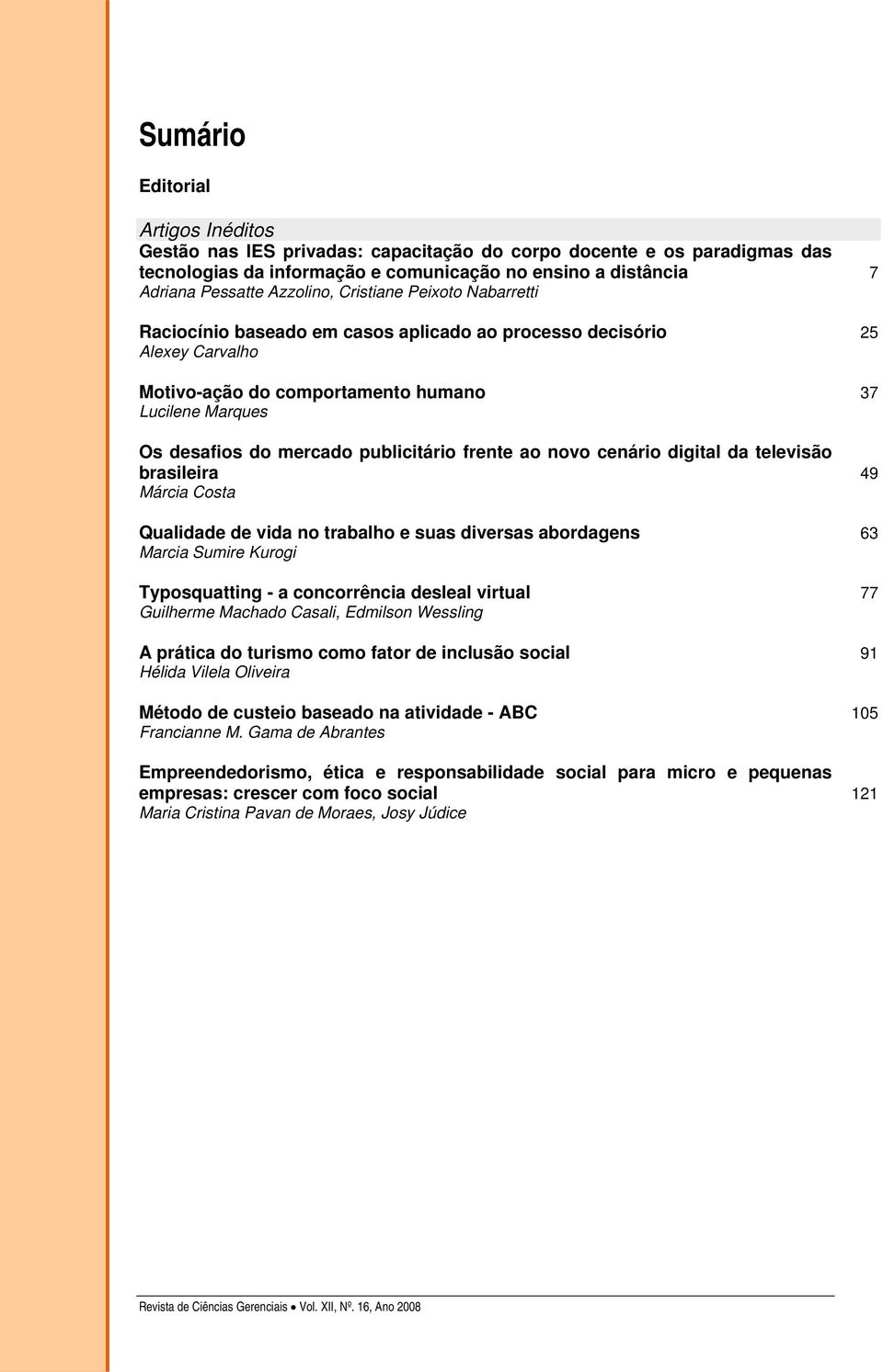 frente ao novo cenário digital da televisão brasileira 49 Márcia Costa Qualidade de vida no trabalho e suas diversas abordagens 63 Marcia Sumire Kurogi Typosquatting - a concorrência desleal virtual