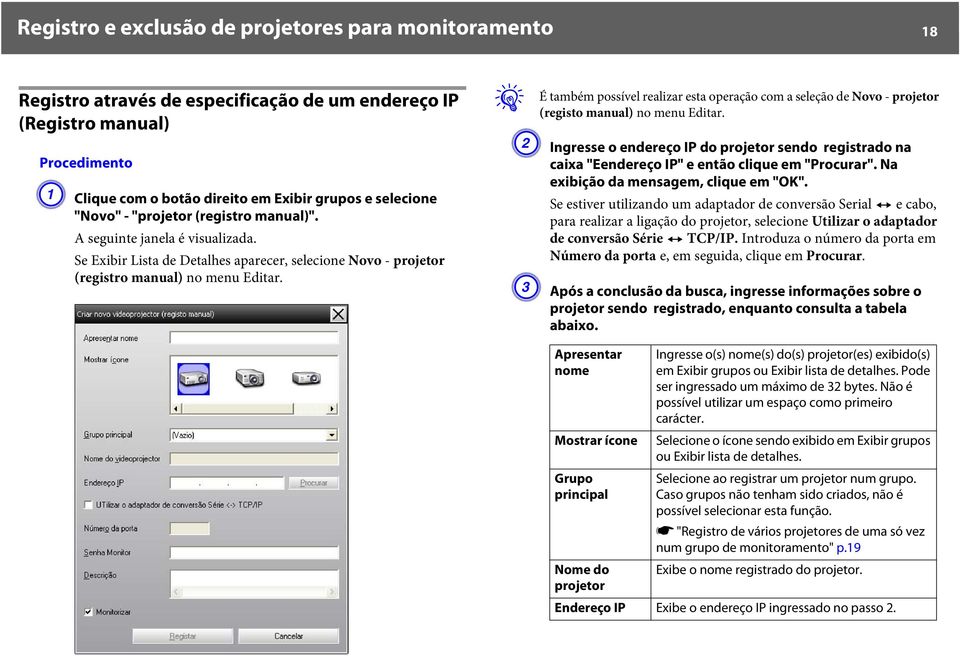 q É também possível realizar esta operação com a seleção de Novo - projetor (registo manual) no menu Editar.