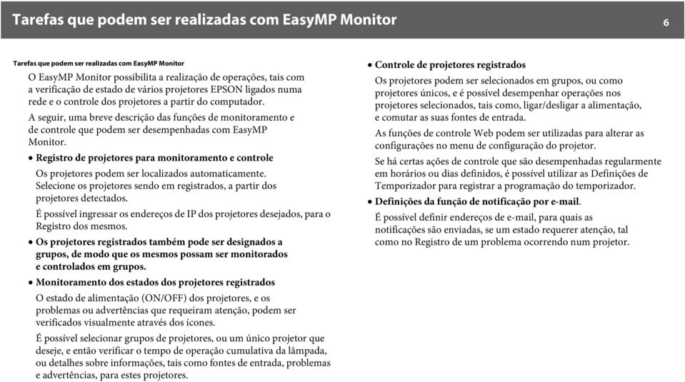 A seguir, uma breve descrição das funções de monitoramento e de controle que podem ser desempenhadas com EasyMP Monitor.