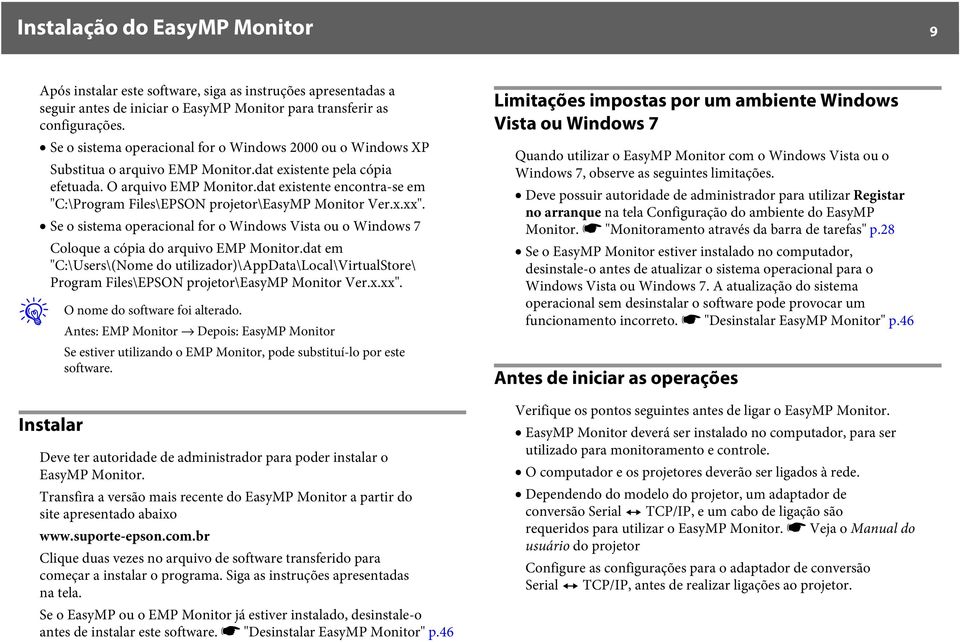 dat existente encontra-se em "C:\Program Files\EPSON projetor\easymp Monitor Ver.x.xx". Se o sistema operacional for o Windows Vista ou o Windows 7 Coloque a cópia do arquivo EMP Monitor.