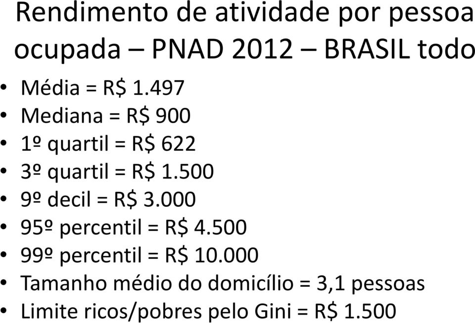 500 9º decil = R$ 3.000 95º percentil = R$ 4.500 99º percentil = R$ 10.