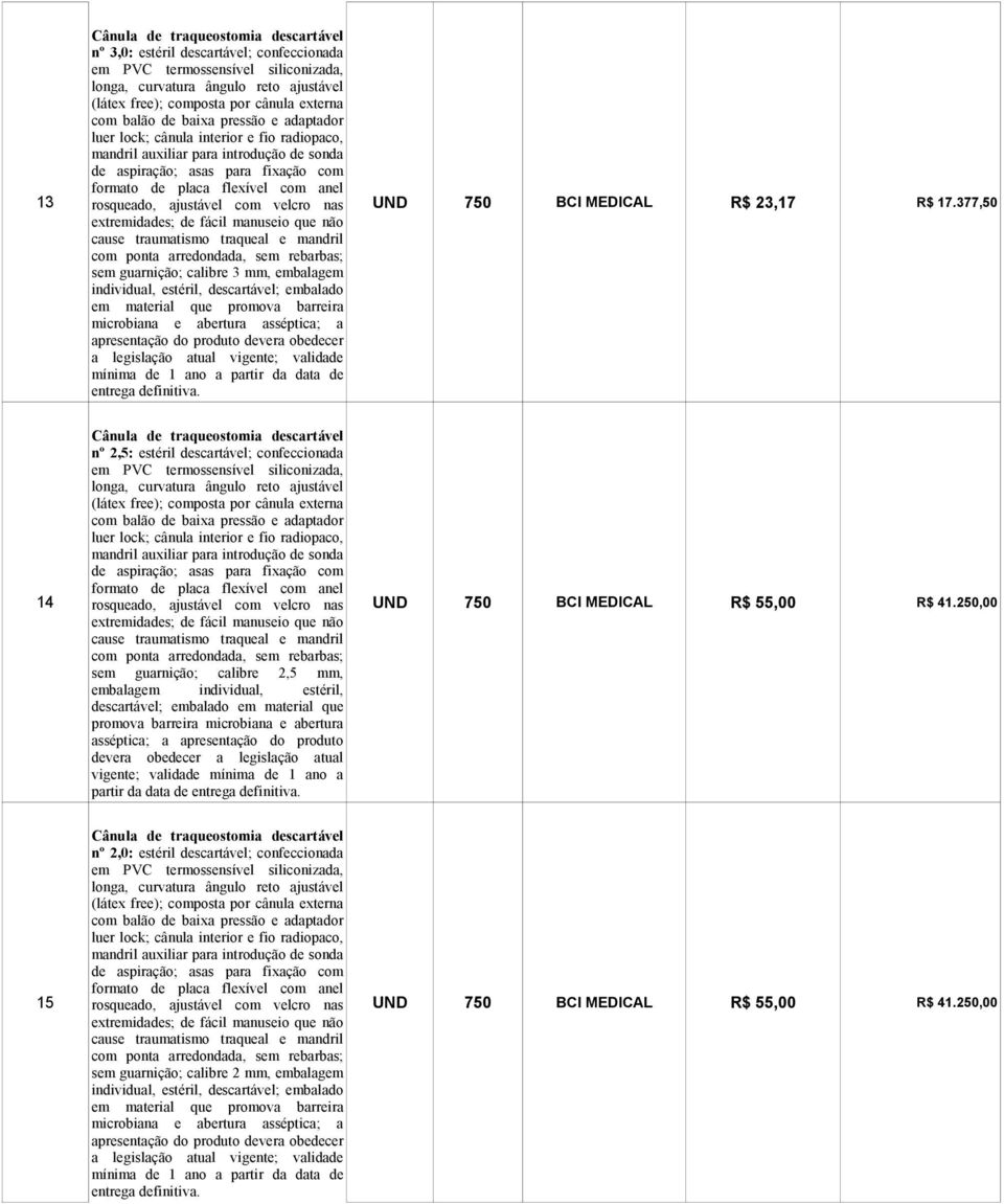 legislação atual vigente; validade mínima de 1 ano a partir da data de entrega definitiva.