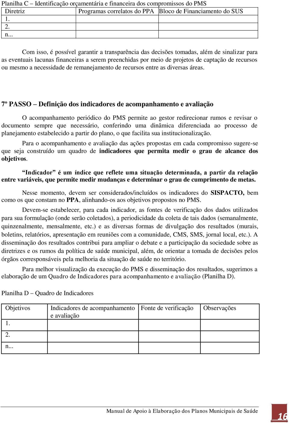 mesmo a necessidade de remanejamento de recursos entre as diversas áreas.