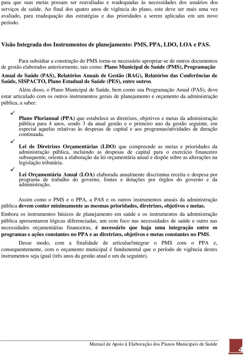 Visão Integrada dos Instrumentos de planejamento: PMS, PPA, LDO, LOA e PAS.