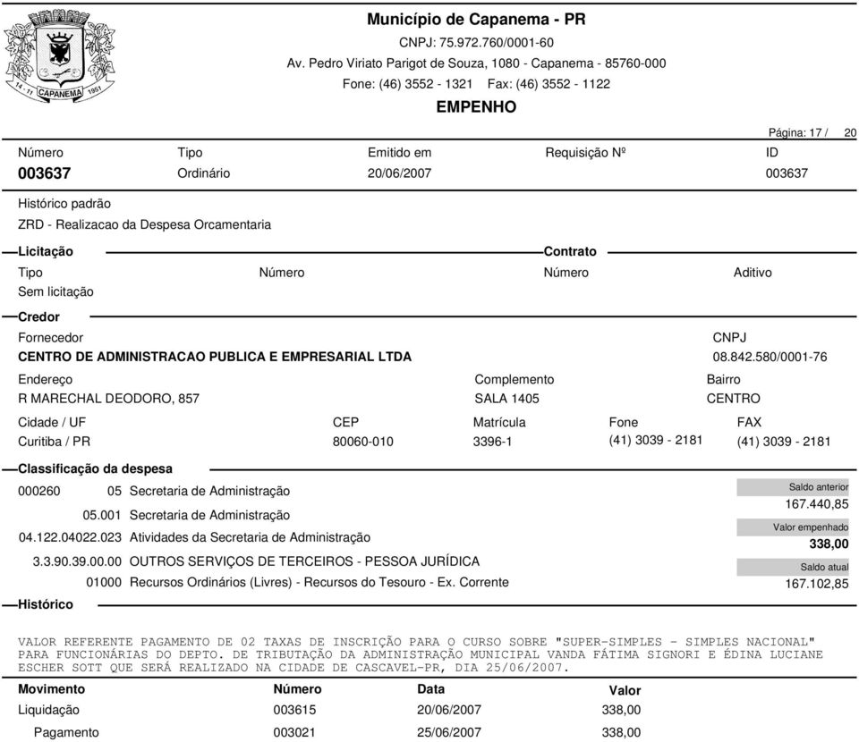 023 Atividades da Secretaria de Administração 3.3.90.39.00.00 OUTROS SERVIÇOS DE TERCEIROS - PESSOA JURÍDICA 167.440,85 338,00 167.