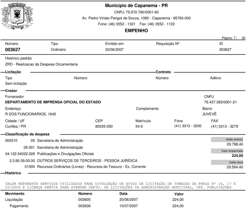 028 Publicações e Divulgações Oficiais 3.3.90.39.00.00 OUTROS SERVIÇOS DE TERCEIROS - PESSOA JURÍDICA 29.788,40 224,00 29.