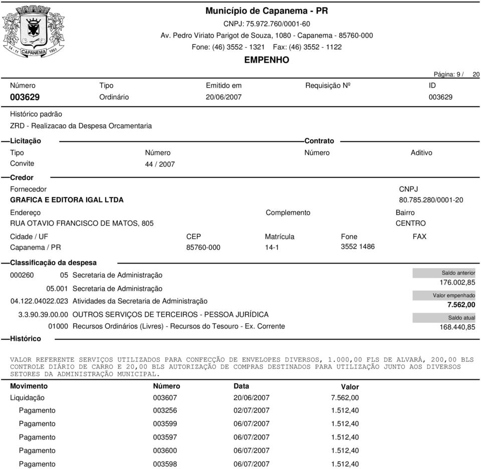 002,85 7.562,00 168.440,85 VALOR REFERENTE SERVIÇOS UTILIZADOS PARA CONFECÇÃO DE ENVELOPES DIVERSOS, 1.