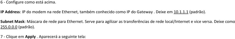 Deixe em 10.1.1.1 (padrão). Subnet Mask: Máscara de rede para Ethernet.