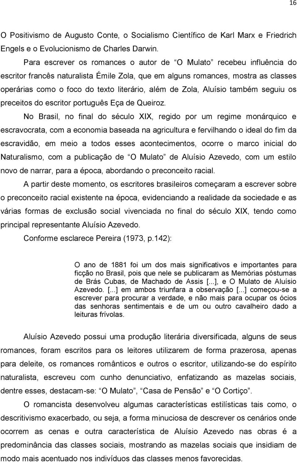 de Zola, Aluísio também seguiu os preceitos do escritor português Eça de Queiroz.