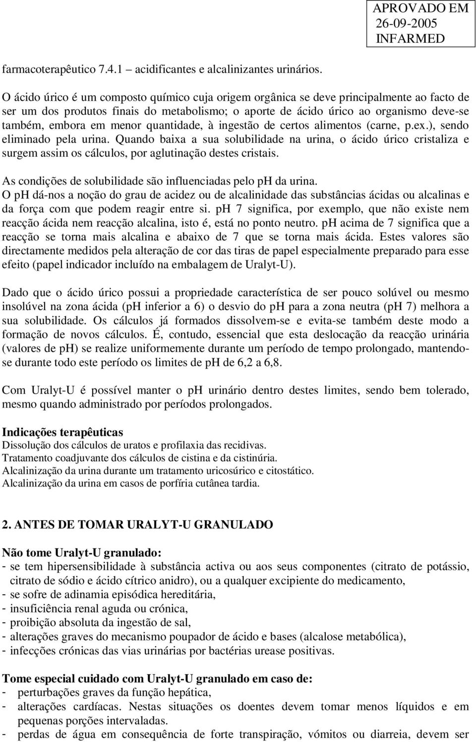 menor quantidade, à ingestão de certos alimentos (carne, p.ex.), sendo eliminado pela urina.